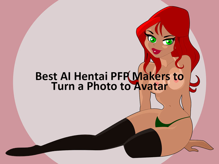Best AI Hentai PFP Makers To Turn Photo To Avatar