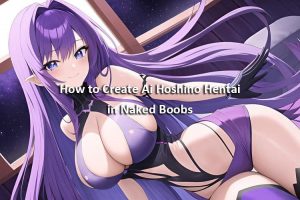 How To Create Ai Hoshino Hentai In Naked Boobs