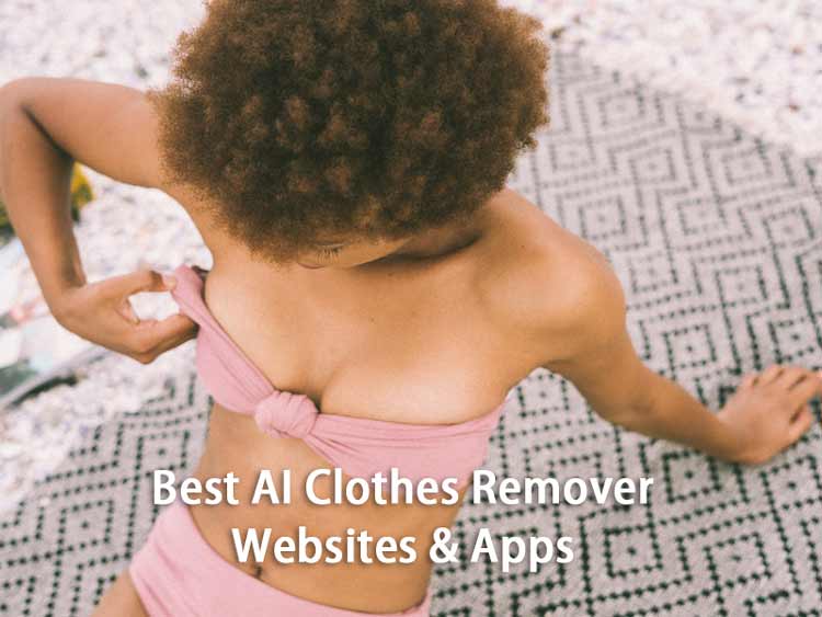 Best AI Clothes Remover Websites Apps